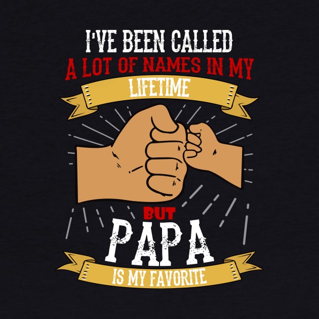 I've Been Called A Lot Of Names In My Lifetime But Papa Is My Favourite by jrsv22